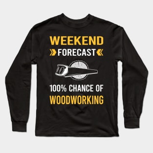 Weekend Forecast Woodworking Woodworker Long Sleeve T-Shirt